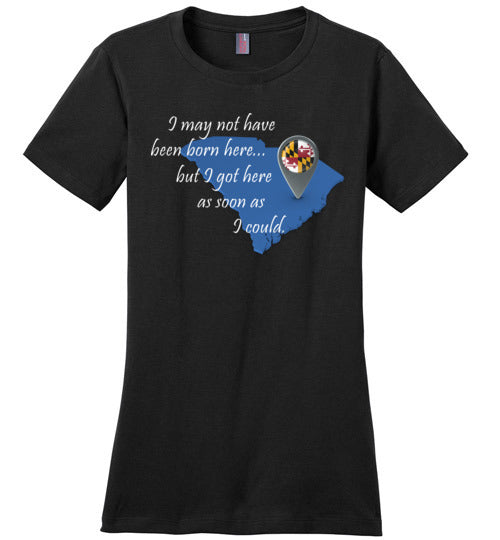 Not Born Here Maryland District Made Ladies Perfect Weight Tee